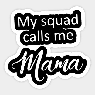 My Squad Calls Me Mama Sticker